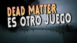 ESTO es TODO lo que HA MEJORADO DEAD MATTER