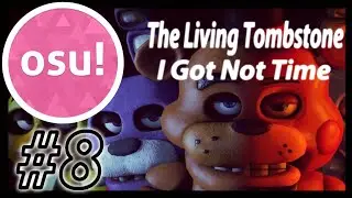 I Got No Time (FNAF4) - The Living Tombstone - Osu #8
