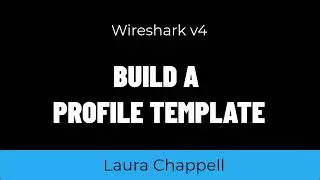 Wireshark v4 - Make Wireshark Work for You - Create a Profile Template
