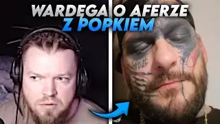 WARDĘGA SZCZERZE O AFERZE Z POPKIEM!