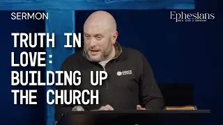 12 - Truth In Love: Building Up the Church (Pastor Peter LaRuffa)