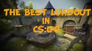 [CSGO] The Best Loadout in CS:GO!