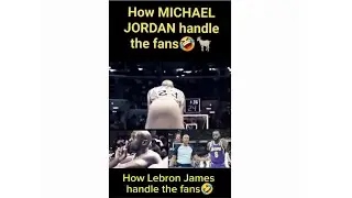 MICHAEL JORDAN VS LEBRON JAMES HOW THEY HANDLE THIER FANS