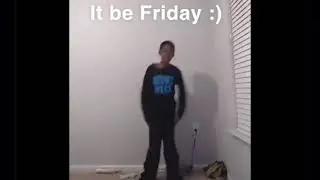 It be Friday :)