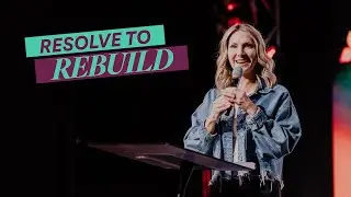 Resolve to Rebuild - Ps. Becky Heinrichs