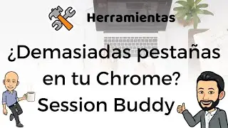 ¿Demasiadas pestañas en tu Chrome? Session Buddy