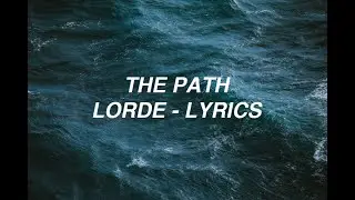 The Path - Lorde (lyrics)