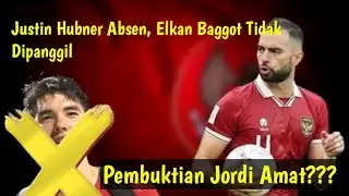 JUSTIN HUBNER ABSEN, ELKAN BAGGOT TIDAK DIPANGGIL, PEMBUKTIAN JORDI AMAT?? | olebola