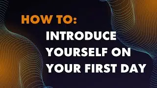 How to: introduce yourself on the first day of your new job