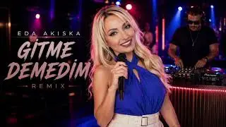 Eda Akıska – Gitme Demedim (Remix)