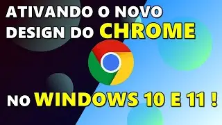 COMO ATIVAR O NOVO VISUAL DO GOOGLE CHROME NO WINDOWS 11 E 10 !