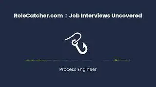 Process Engineer : Job Interviews Uncovered