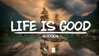 Koosen - Life Is Good (Lyrics)