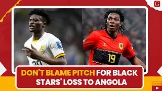 Don't blame pitch for Black Stars' loss to Angola