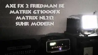 Axe FX 2 Friedman BE /Matrix GT1000FX /Matrix NL212/ Suhr Modern
