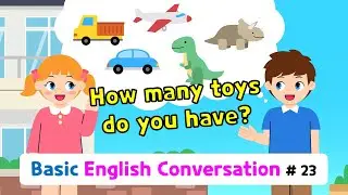 Ch.23 How many toys do you have? | Basic English Conversation Practice for Kids