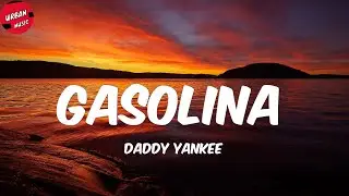 Daddy Yankee - Gasolina (Letra/Lyrics)