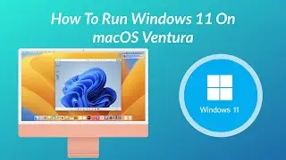 How to Install Windows 11 On macOS Ventura