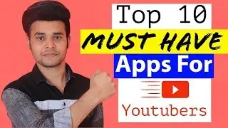 Top 10 Must Have Apps for Every Youtubers - Best 10 Useful Apps For Every Youtubers  [Hindi]