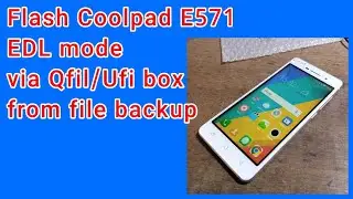Flash Coolpad E571 EDL mode via Qfil Ufi box from file backup