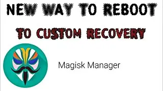 Magisk Newer Method  boot into TWRP Custom Recovery using Root Manager