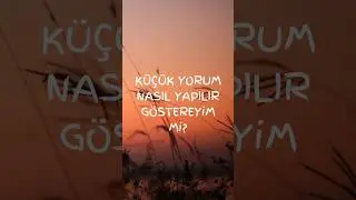 Küçük Yorum Nasıl Yapılır ?