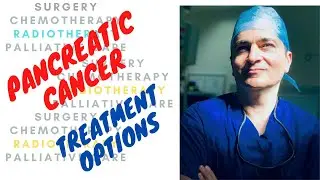 Pancreatic Cancer - Treatment Options (Surgery, Chemotherapy, Radiotherapy)