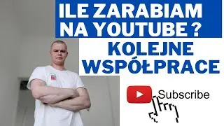Ile zarabiam na YouTube? kolejne współprace - zmiany na kanale