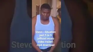 Stevo - Situation part 5 to 9 (official music video trailer) mp4 download #stevo5to9 #stevosituation