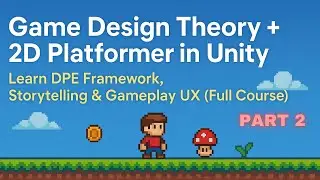 Game Design Foundations in Unity: Build a 2D Platformer + Master Storytelling, UX & Gameplay Theor