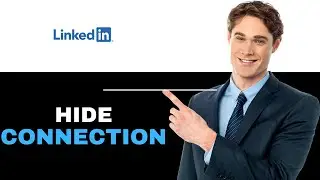 How to Hide Connections on LinkedIn 2025