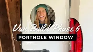VAN BUILD PHASE 6 - Porthole Window Install