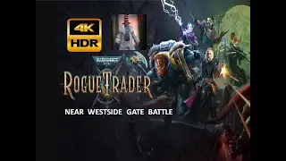 Warhammer 40K ROGUE TRADER |  Near Westside Gate | Battle | 4K HDR