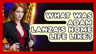 What Was Adam Lanza's Home Life Like? - True Crime Lovers