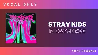 [Vocal Only] Stray Kids - Megaverse