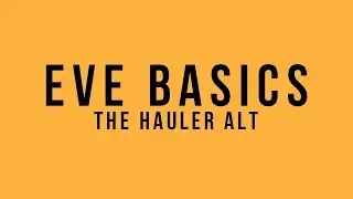EVE Basics: The Hauler Alt
