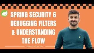 Mastering Spring Security 6: Debugging Filters & Understanding the Flow