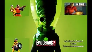 Let's Play Evil Genius 2 World Domination. 1 серия.  Путь к Доминированию