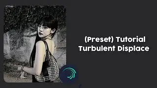 Preset+ Tutorial Blubul-blubuk (Turbulent Displace) Alight Motion 4.0.5