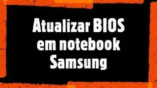 Atualizar a BIOS do notebook Samsung