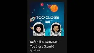 Daft Hill & TwoSid3s - Too Close  (Remix)
