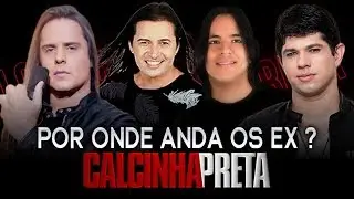 POR ONDE ANDA OS EX CANTORES DA CALCINHA PRETA ?