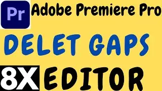 ADOBE PREMIERE PRO DELET GAPS TUTORIAL IN HINDI BY 8X EDITOR.PREMIERE PRO CLOSE GAPS RIPPLE DELET.