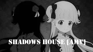 Shadows House [AMV]