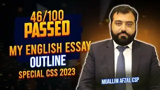 PASSED | 46/100 | My English Essay Outline | Special CSS 2023 | Muallim Afzal CSP