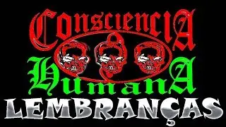 Consciência Humana - Lembranças - (Me Fala, Me Fala, Me Fala...) - (COM LETRA)