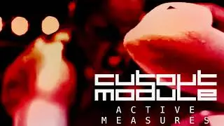 Cut Out Module - Active Measures (VIP Mix)