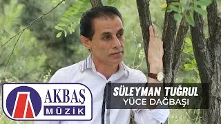 Süleyman Tuğrul - Yüce Dağbaşı