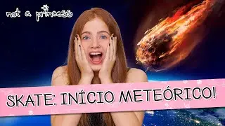 NOT A PRINCESS #4 - INÍCIO METEÓRICO DO SKATE