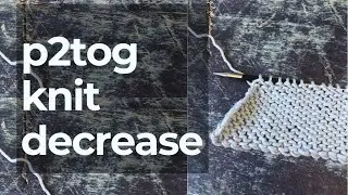 P2tog How to Decrease 2 Purl Stitches Purl Side Decrease